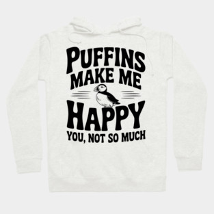 Puffins Make Me Happy You, Not So Much Hoodie