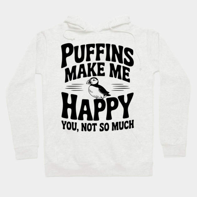 Puffins Make Me Happy You, Not So Much Hoodie by Frank Ring