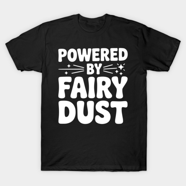 Powered by Fairy Dust T-Shirt by Frank Ring
