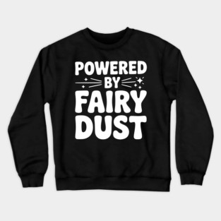 Powered by Fairy Dust Crewneck Sweatshirt