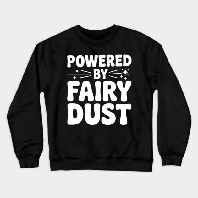 Powered by Fairy Dust Crewneck Sweatshirt by Frank Ring