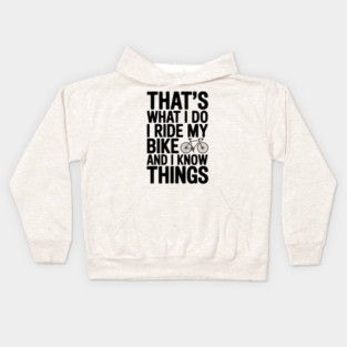 That's What I Do I Ride My Bike and I Know Things Kids Hoodie