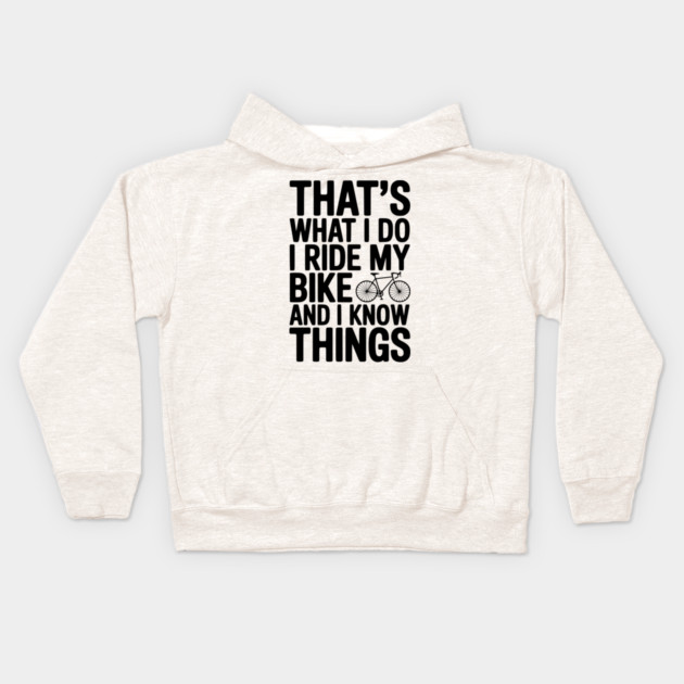 That's What I Do I Ride My Bike and I Know Things Kids Hoodie by Frank Ring