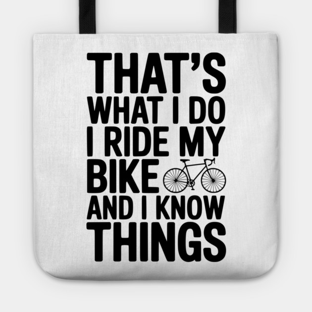 That's What I Do I Ride My Bike and I Know Things Tote by Frank Ring