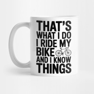 That's What I Do I Ride My Bike and I Know Things Mug