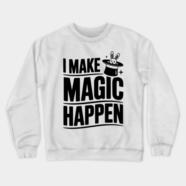I Make Magic Happen Crewneck Sweatshirt by Frank Ring
