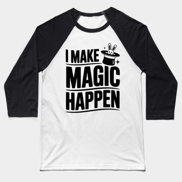 I Make Magic Happen Baseball T-Shirt by Frank Ring