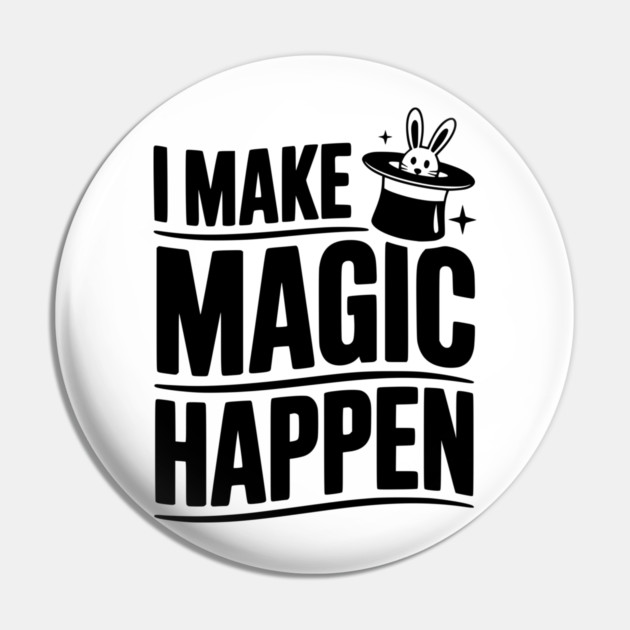 I Make Magic Happen Pin by Frank Ring