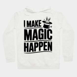 I Make Magic Happen Hoodie