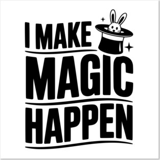 I Make Magic Happen Posters and Art