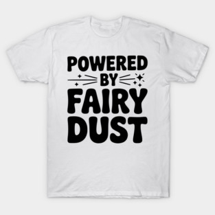 Powered by Fairy Dust T-Shirt