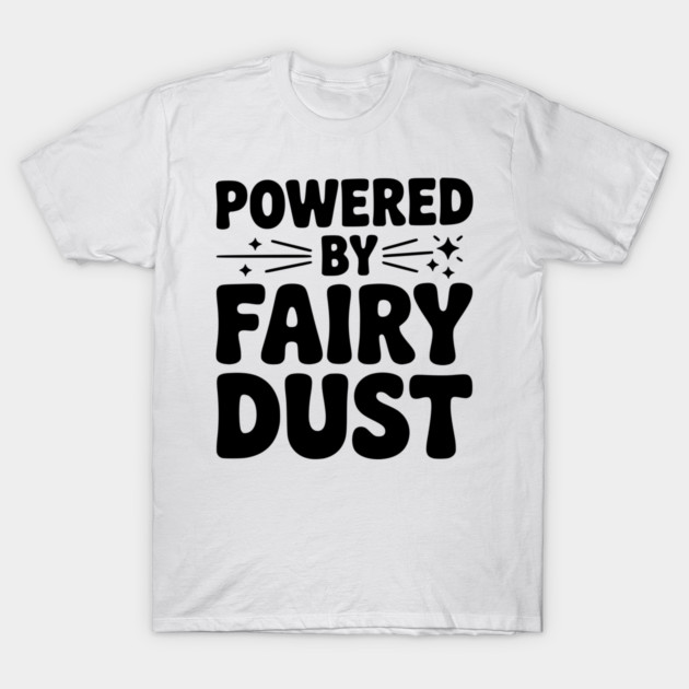 Powered by Fairy Dust T-Shirt by Frank Ring