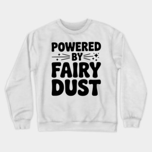 Powered by Fairy Dust Crewneck Sweatshirt