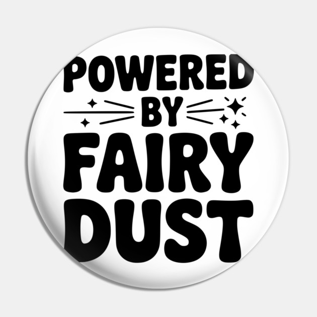 Powered by Fairy Dust Pin by Frank Ring