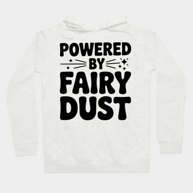 Powered by Fairy Dust Hoodie by Frank Ring