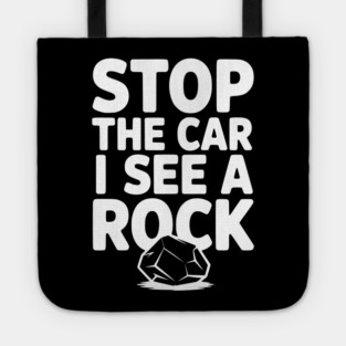 Stop the Car I See a Rock Tote