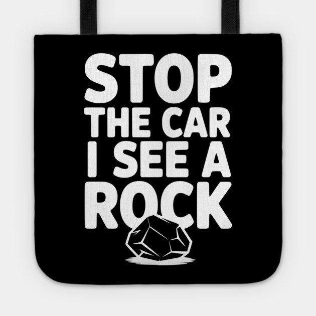 Stop the Car I See a Rock Tote by Frank Ring