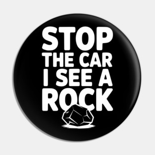 Stop the Car I See a Rock Pin