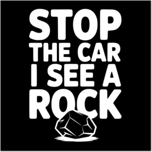 Stop the Car I See a Rock Posters and Art