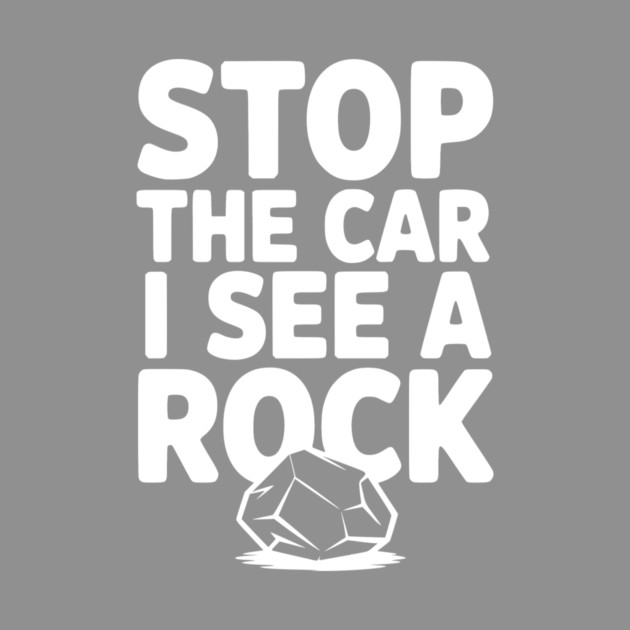 Stop the Car I See a Rock by Frank Ring