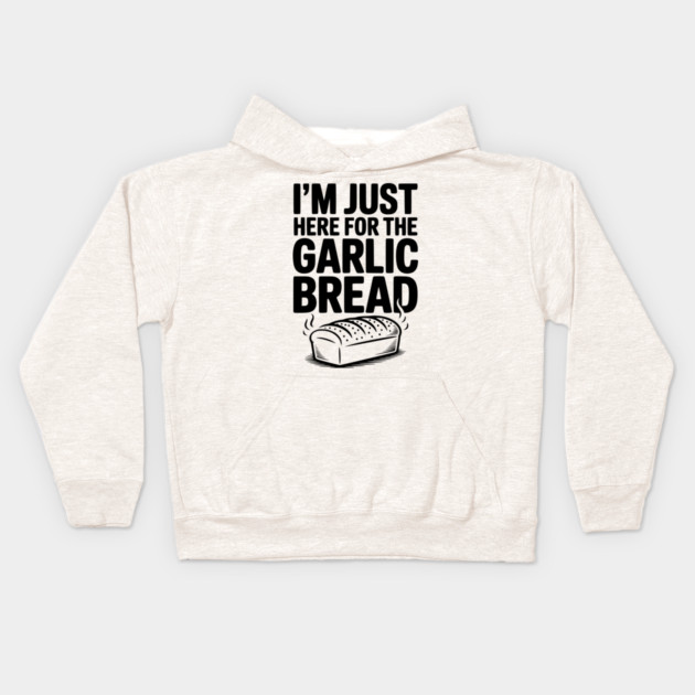 I'm Just Here for the Garlic Bread Kids Hoodie by Frank Ring