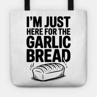I'm Just Here for the Garlic Bread Tote