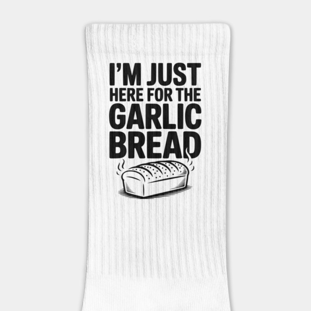I'm Just Here for the Garlic Bread by Frank Ring