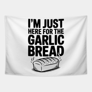 I'm Just Here for the Garlic Bread Tapestry