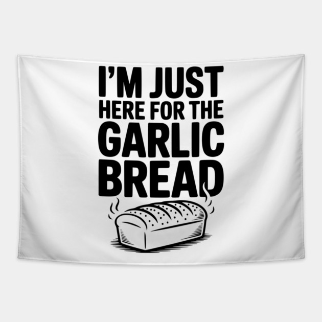 I'm Just Here for the Garlic Bread Tapestry by Frank Ring
