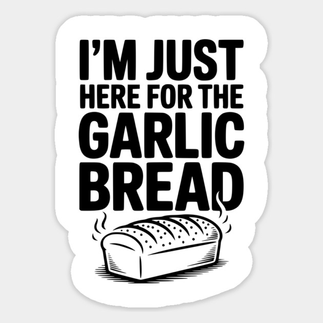 I'm Just Here for the Garlic Bread Magnet by Frank Ring