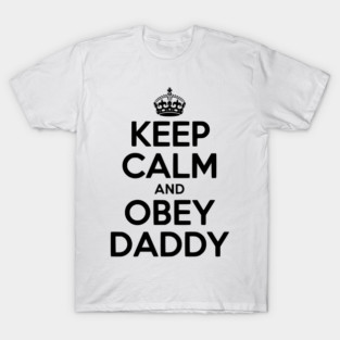 Keep Calm and Obey Daddy T-Shirt