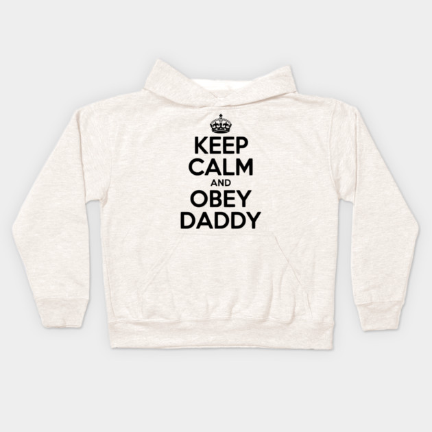 Keep Calm and Obey Daddy Kids Hoodie by Frank Ring