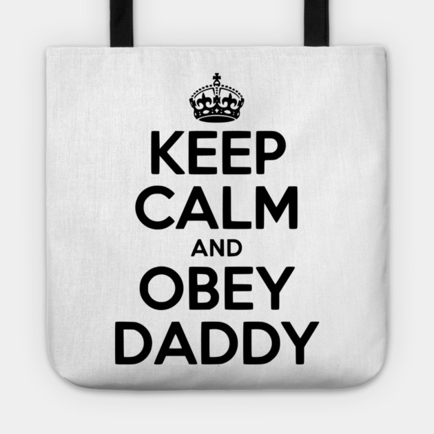 Keep Calm and Obey Daddy Tote by Frank Ring