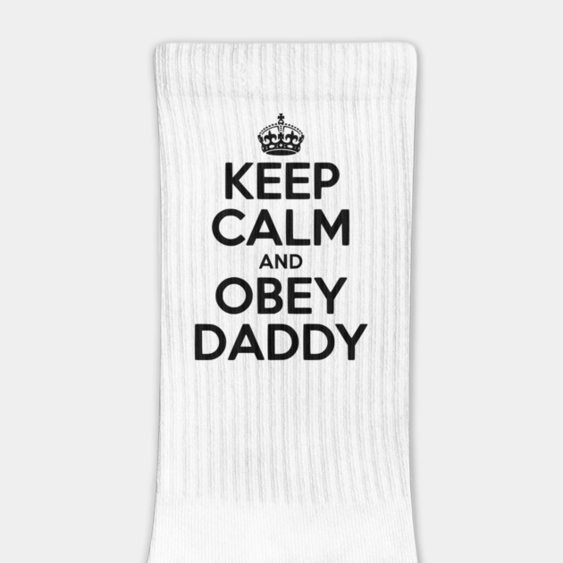 Keep Calm and Obey Daddy by Frank Ring