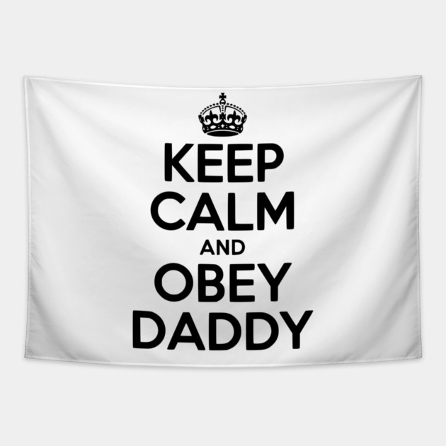Keep Calm and Obey Daddy Tapestry by Frank Ring