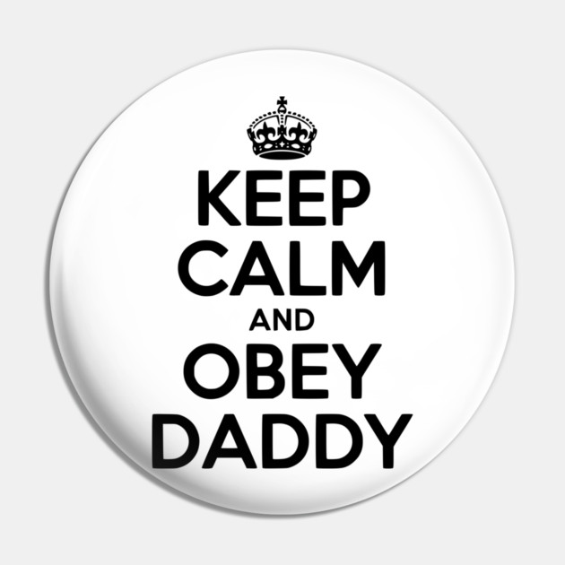 Keep Calm and Obey Daddy Pin by Frank Ring