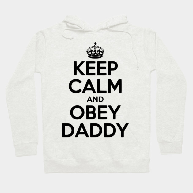 Keep Calm and Obey Daddy Hoodie by Frank Ring
