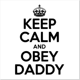 Keep Calm and Obey Daddy Posters and Art