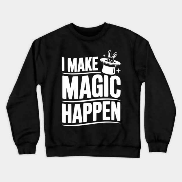 I Make Magic Happen Crewneck Sweatshirt by Frank Ring