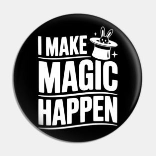 I Make Magic Happen Pin