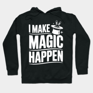 I Make Magic Happen Hoodie
