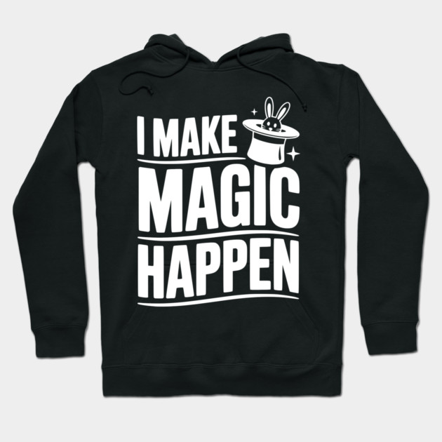 I Make Magic Happen Hoodie by Frank Ring