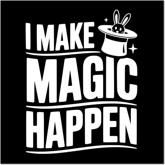 I Make Magic Happen Wall Art by Frank Ring