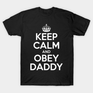 Keep Calm and Obey Daddy T-Shirt