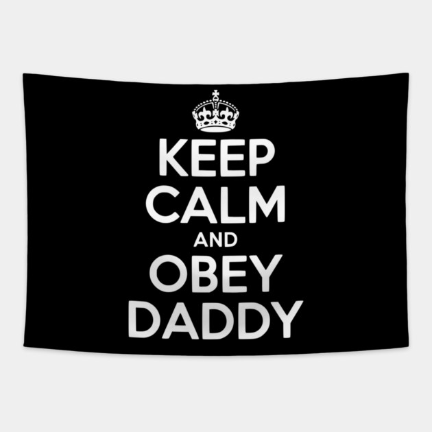 Keep Calm and Obey Daddy Tapestry by Frank Ring