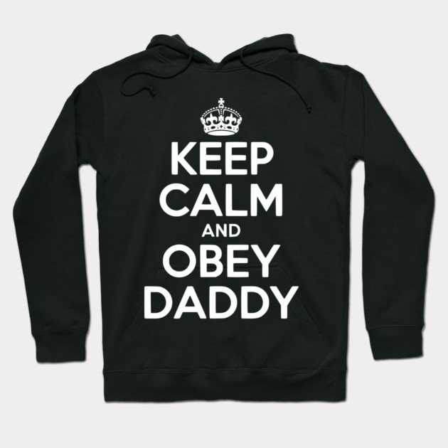 Keep Calm and Obey Daddy Hoodie by Frank Ring