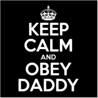 Keep Calm and Obey Daddy Posters and Art
