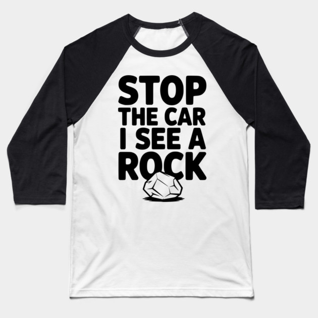 Stop the Car I See a Rock Baseball T-Shirt by Frank Ring