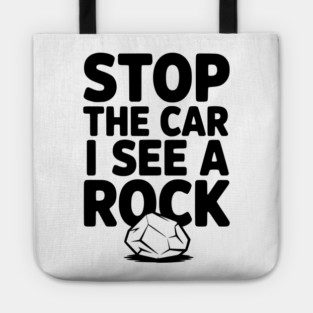 Stop the Car I See a Rock Tote