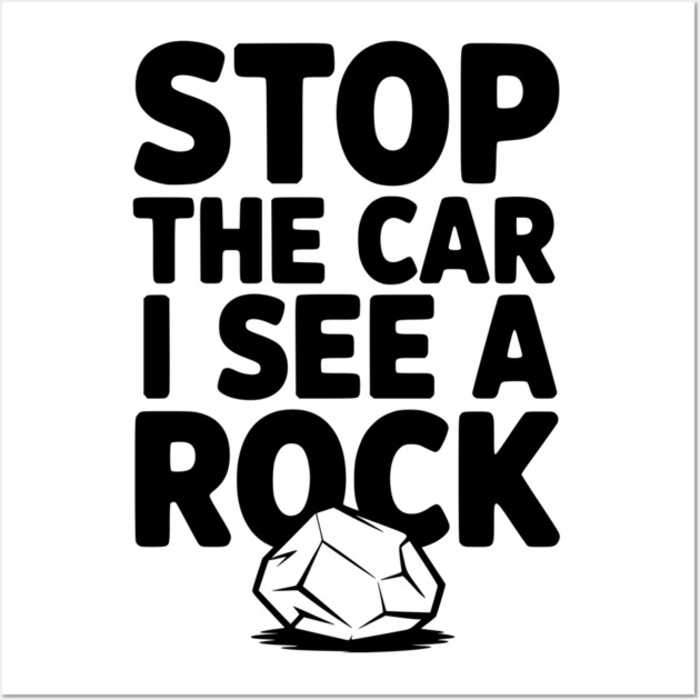 Stop the Car I See a Rock Wall Art by Frank Ring